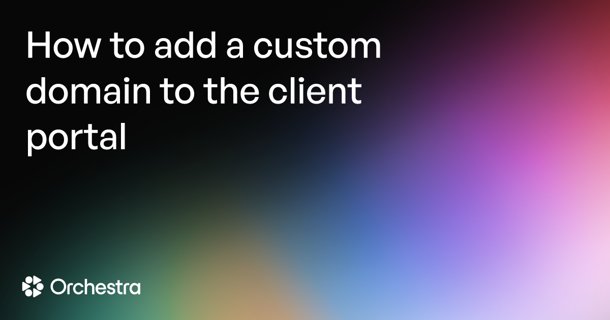 How to add a custom domain to the client portal - Orchestra help center